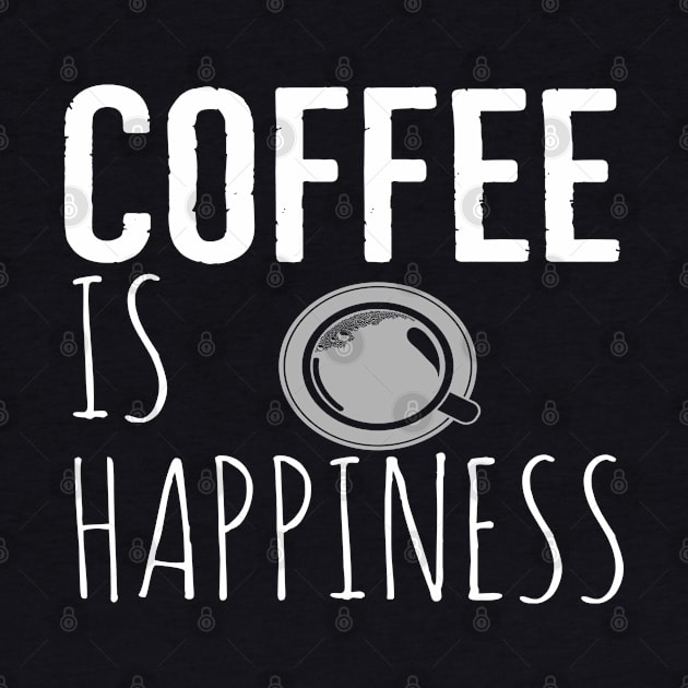 Coffee Is Happiness Funny by Happy - Design